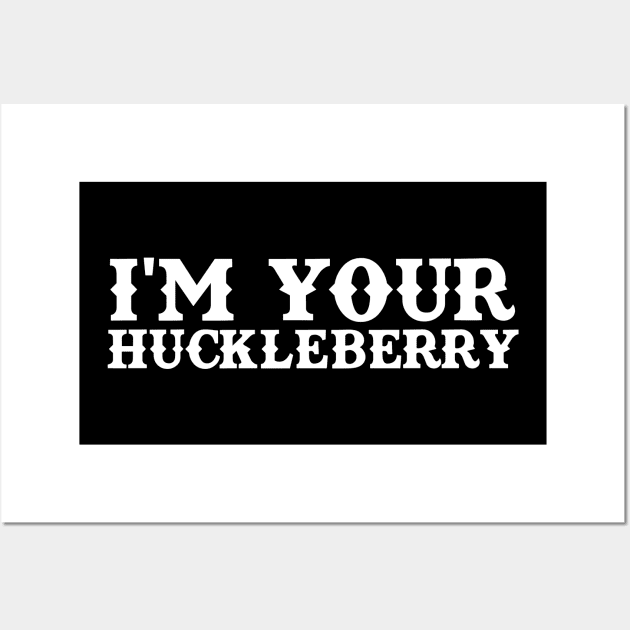 I'm Your Huckleberry Wall Art by Oolong